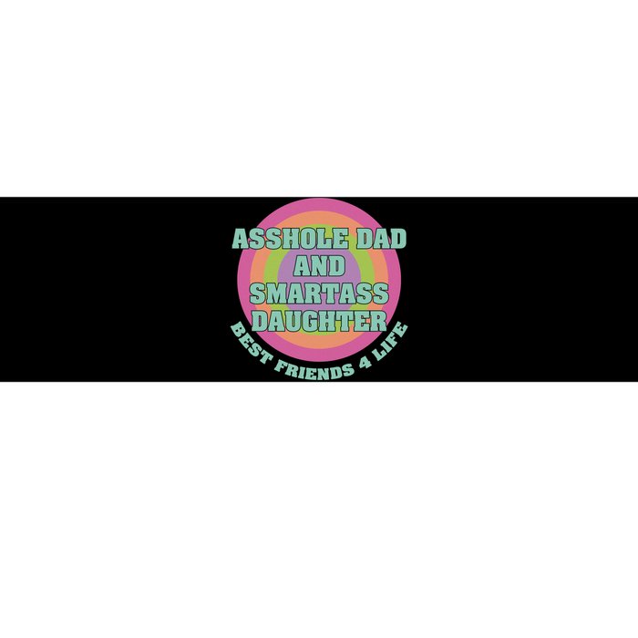 Asshole Dad And Smartass Daughter Best Friends For Life Bumper Sticker