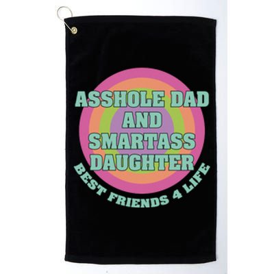 Asshole Dad And Smartass Daughter Best Friends For Life Platinum Collection Golf Towel