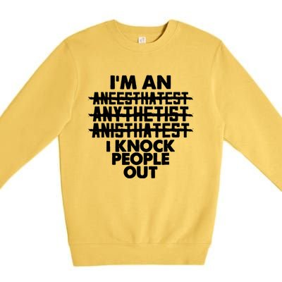 Anesthesia Doctor Anesthesiologist Knock People Out Gift Great Gift Premium Crewneck Sweatshirt