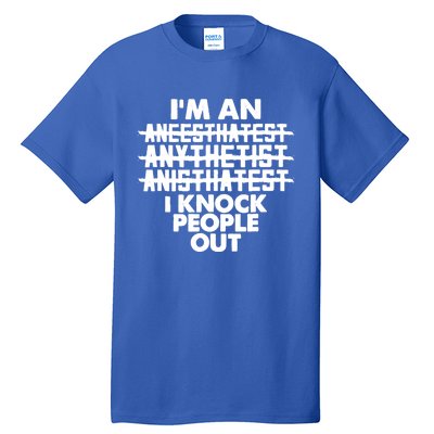 Anesthesia Doctor Anesthesiologist Knock People Out Gift Great Gift Tall T-Shirt