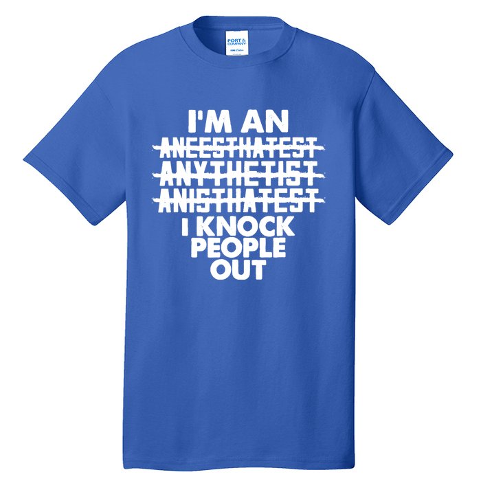 Anesthesia Doctor Anesthesiologist Knock People Out Gift Great Gift Tall T-Shirt