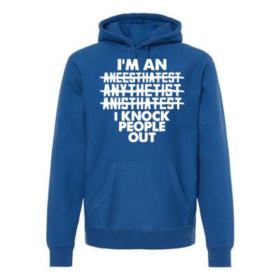 Anesthesia Doctor Anesthesiologist Knock People Out Gift Great Gift Premium Hoodie