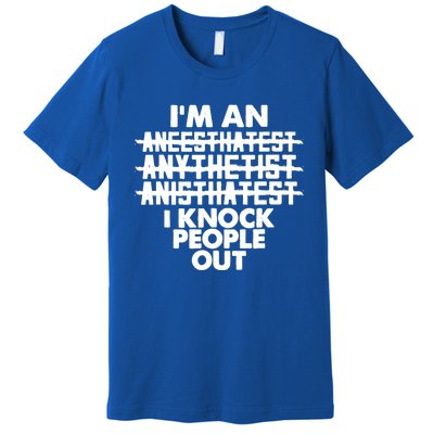 Anesthesia Doctor Anesthesiologist Knock People Out Gift Great Gift Premium T-Shirt