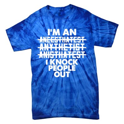 Anesthesia Doctor Anesthesiologist Knock People Out Gift Great Gift Tie-Dye T-Shirt