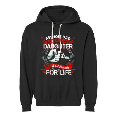 Asshole Dad And Smartass Daughter Best Friends For Life Gift Dad Best Father Garment-Dyed Fleece Hoodie