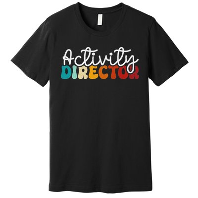 Activity Director Appreciation Groovy Activity Coordinator By Activity Director Activity Pro Premium T-Shirt