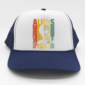 Aliens Dont Believe In You Either Trucker Hat