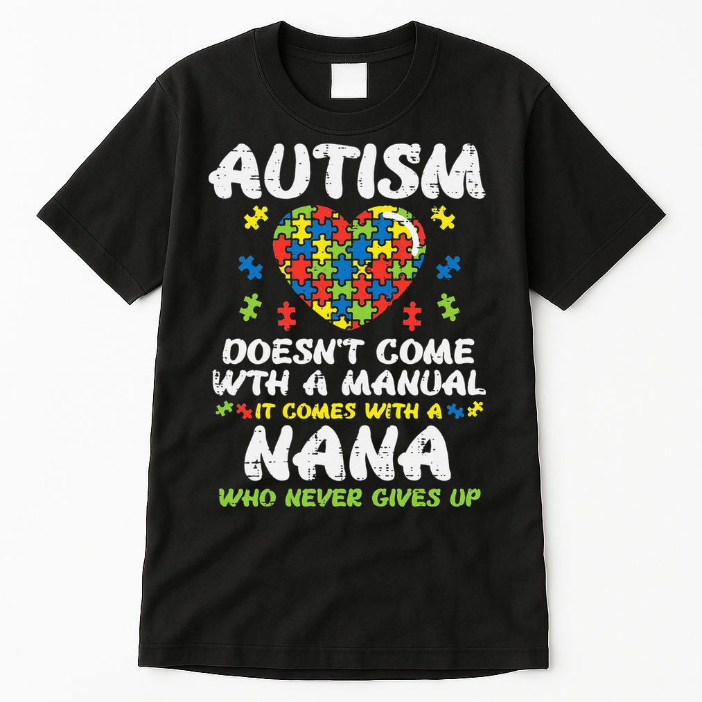 Autism Doesnt Come With Manual Nana Awareness Grandma Tall T-Shirt