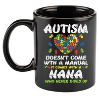 Autism Doesnt Come With Manual Nana Awareness Grandma 11oz C Handle Ceramic Mug