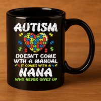 Autism Doesnt Come With Manual Nana Awareness Grandma 11oz C Handle Ceramic Mug