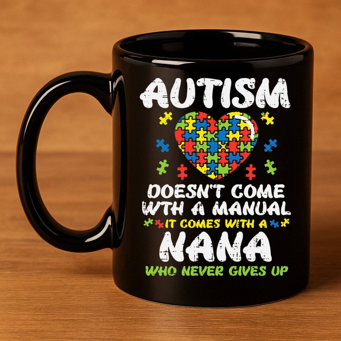Autism Doesnt Come With Manual Nana Awareness Grandma 11oz C Handle Ceramic Mug