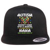 Autism Doesnt Come With Manual Nana Awareness Grandma Flat Bill Trucker Hat