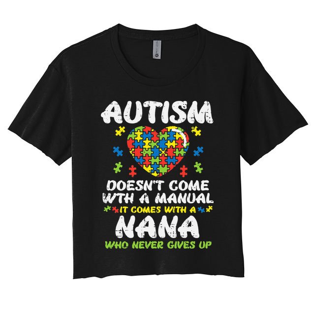 Autism Doesnt Come With Manual Nana Awareness Grandma Women's Crop Top Tee
