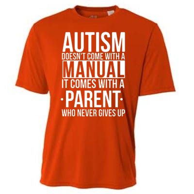 Autism Doesnt Come With A Manual It Comes With A Parent Who Never Gives Up Cooling Performance Crew T-Shirt