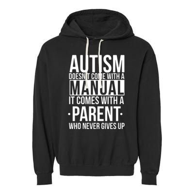Autism Doesnt Come With A Manual It Comes With A Parent Who Never Gives Up Garment-Dyed Fleece Hoodie