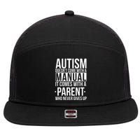 Autism Doesnt Come With A Manual It Comes With A Parent Who Never Gives Up 7 Panel Mesh Trucker Snapback Hat