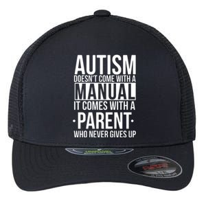 Autism Doesnt Come With A Manual It Comes With A Parent Who Never Gives Up Flexfit Unipanel Trucker Cap