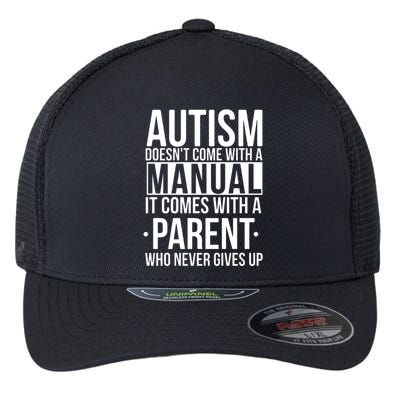Autism Doesnt Come With A Manual It Comes With A Parent Who Never Gives Up Flexfit Unipanel Trucker Cap
