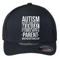 Autism Doesnt Come With A Manual It Comes With A Parent Who Never Gives Up Flexfit Unipanel Trucker Cap