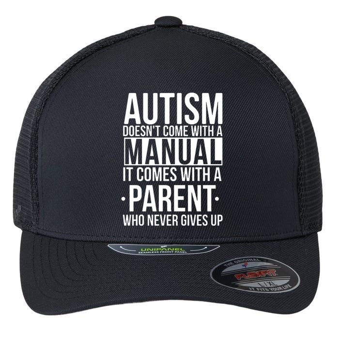 Autism Doesnt Come With A Manual It Comes With A Parent Who Never Gives Up Flexfit Unipanel Trucker Cap