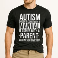 Autism Doesnt Come With A Manual It Comes With A Parent Who Never Gives Up Performance Shirt
