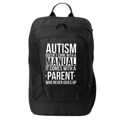 Autism Doesnt Come With A Manual It Comes With A Parent Who Never Gives Up City Backpack