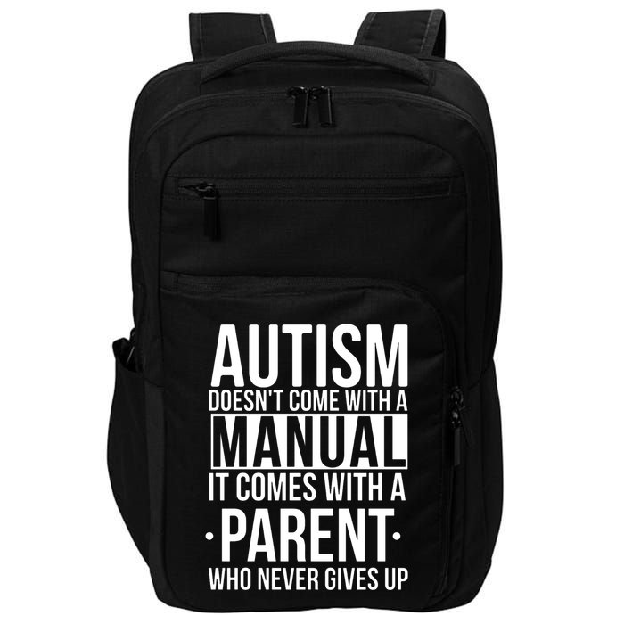 Autism Doesnt Come With A Manual It Comes With A Parent Who Never Gives Up Impact Tech Backpack