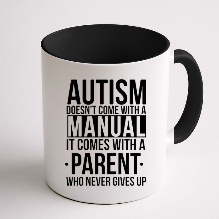 Autism Doesnt Come With A Manual It Comes With A Parent Who Never Gives Up Mug