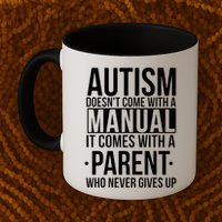 Autism Doesnt Come With A Manual It Comes With A Parent Who Never Gives Up Mug