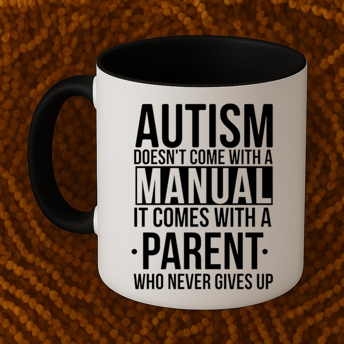 Autism Doesnt Come With A Manual It Comes With A Parent Who Never Gives Up Mug
