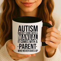 Autism Doesnt Come With A Manual It Comes With A Parent Who Never Gives Up Mug