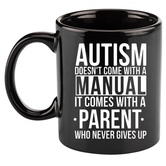 Autism Doesnt Come With A Manual It Comes With A Parent Who Never Gives Up 11oz C Handle Ceramic Mug