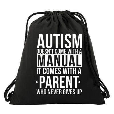 Autism Doesnt Come With A Manual It Comes With A Parent Who Never Gives Up Drawstring Bag