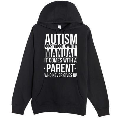 Autism Doesnt Come With A Manual It Comes With A Parent Who Never Gives Up Premium Pullover Hoodie