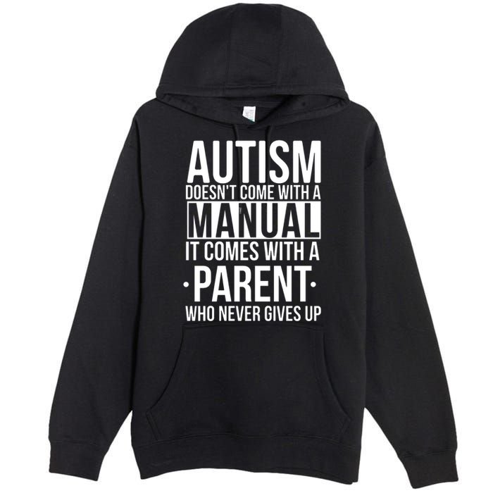 Autism Doesnt Come With A Manual It Comes With A Parent Who Never Gives Up Premium Pullover Hoodie