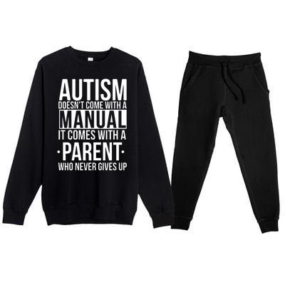 Autism Doesnt Come With A Manual It Comes With A Parent Who Never Gives Up Premium Crewneck Sweatsuit Set