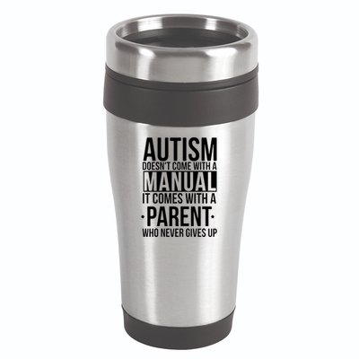 Autism Doesnt Come With A Manual It Comes With A Parent Who Never Gives Up 16oz Travel Tumbler