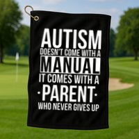 Autism Doesnt Come With A Manual It Comes With A Parent Who Never Gives Up Golf Towel