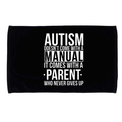Autism Doesnt Come With A Manual It Comes With A Parent Who Never Gives Up Microfiber Hand Towel