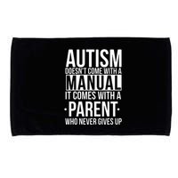 Autism Doesnt Come With A Manual It Comes With A Parent Who Never Gives Up Microfiber Hand Towel
