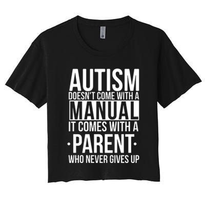 Autism Doesnt Come With A Manual It Comes With A Parent Who Never Gives Up Crop Top