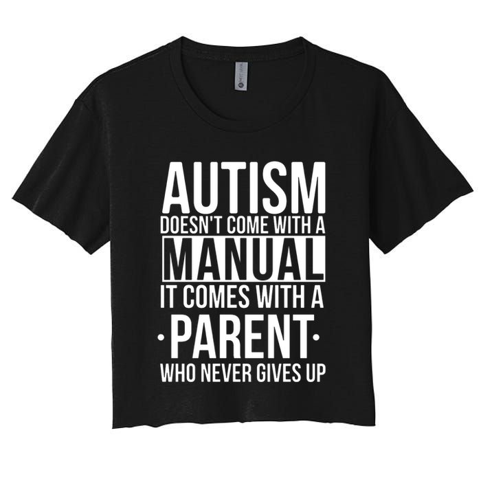 Autism Doesnt Come With A Manual It Comes With A Parent Who Never Gives Up Crop Top