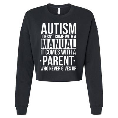 Autism Doesnt Come With A Manual It Comes With A Parent Who Never Gives Up Cropped Pullover Crew