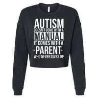 Autism Doesnt Come With A Manual It Comes With A Parent Who Never Gives Up Cropped Pullover Crew