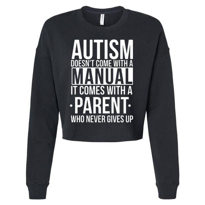 Autism Doesnt Come With A Manual It Comes With A Parent Who Never Gives Up Cropped Pullover Crew