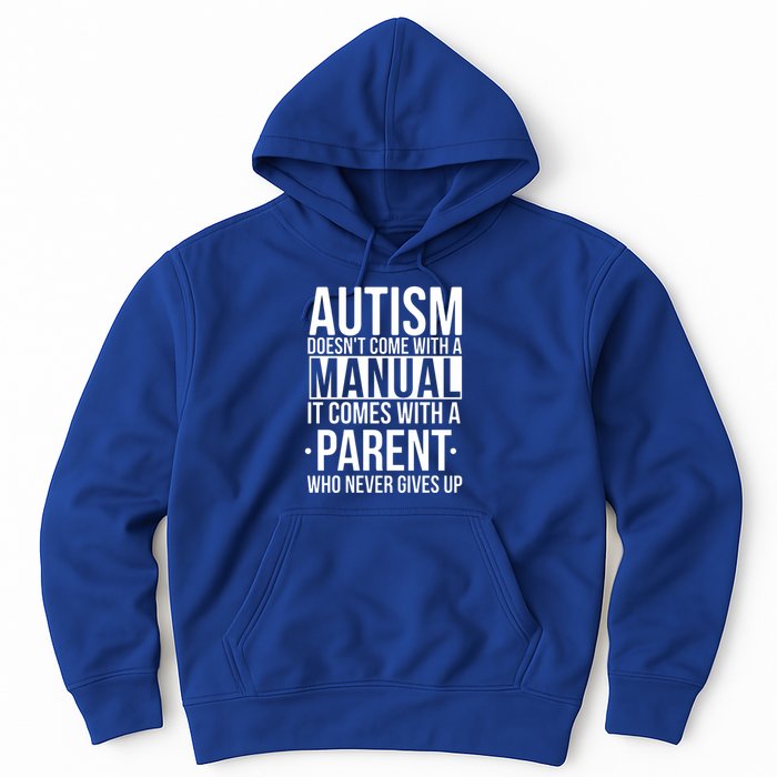 Autism Doesnt Come With A Manual It Comes With A Parent Who Never Gives Up Hoodie