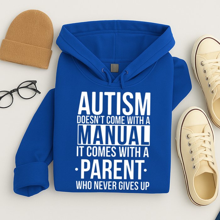 Autism Doesnt Come With A Manual It Comes With A Parent Who Never Gives Up Hoodie