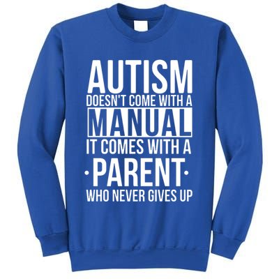 Autism Doesnt Come With A Manual It Comes With A Parent Who Never Gives Up Sweatshirt