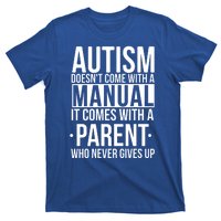 Autism Doesnt Come With A Manual It Comes With A Parent Who Never Gives Up T-Shirt