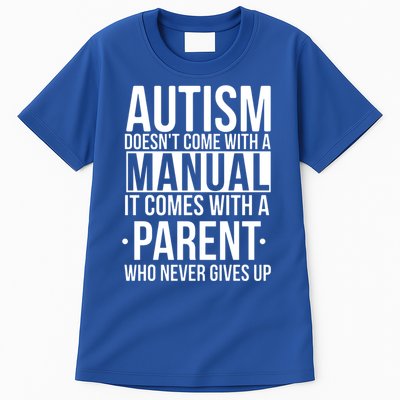 Autism Doesnt Come With A Manual It Comes With A Parent Who Never Gives Up Tall T-Shirt